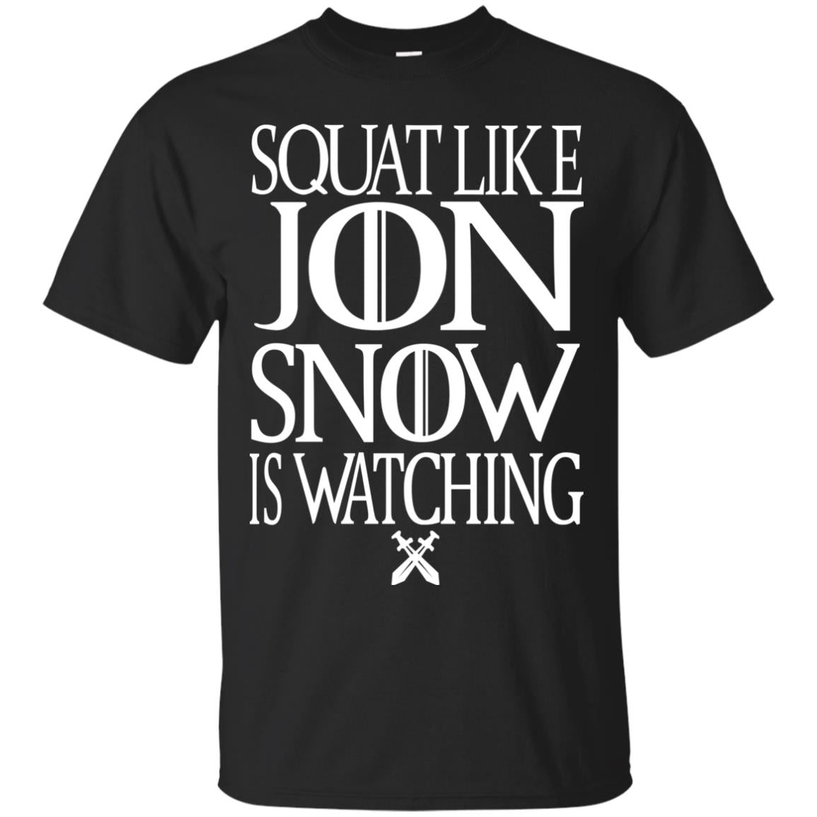 Squat Like Jon Snow Is Watching Shirts Black
