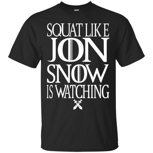 Squat Like Jon Snow Is Watching Shirts Black