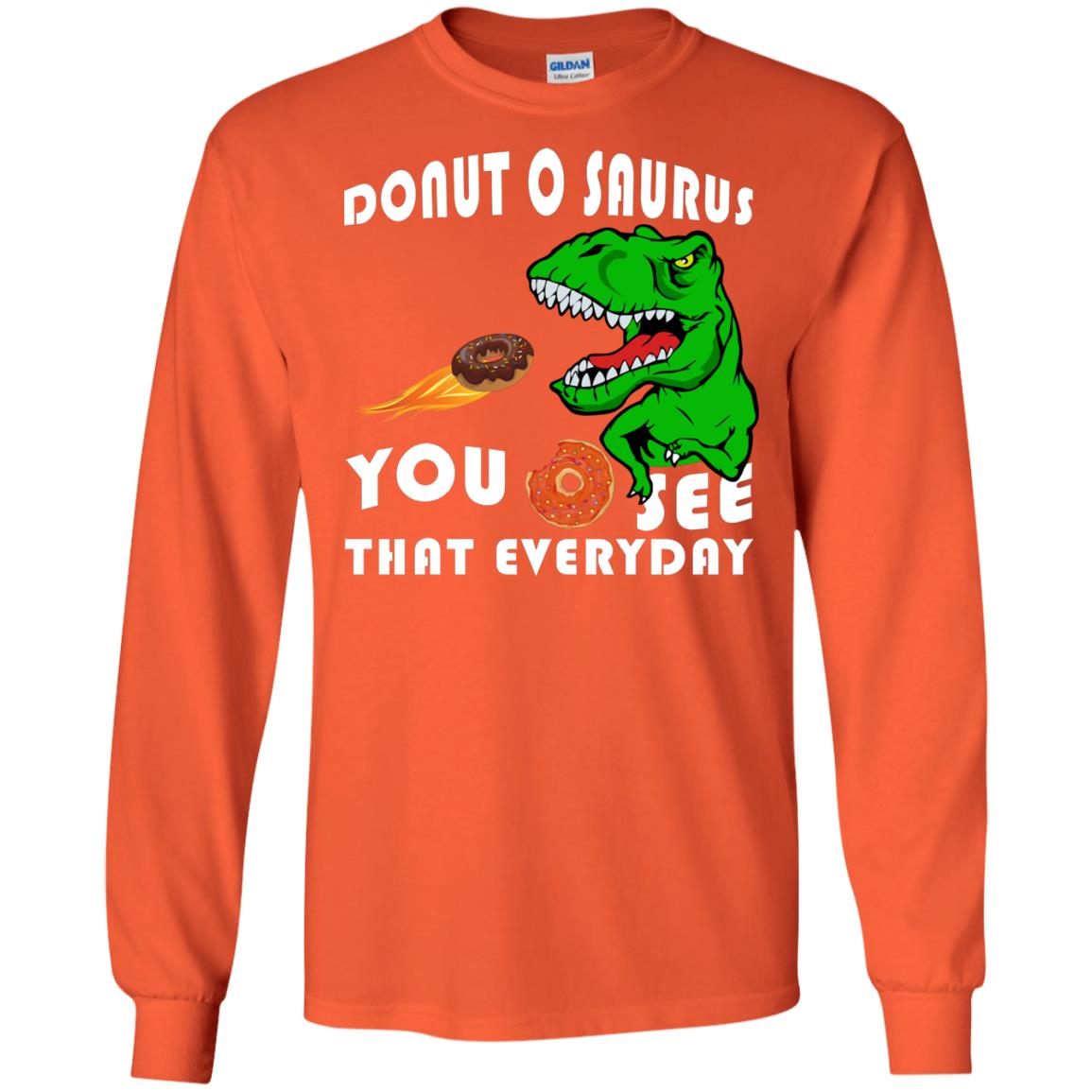 Donut O Saurus You O See That Everyday Donut Saurus Shirt Orange