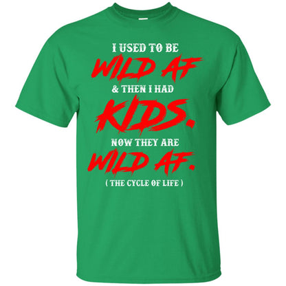 I Used To Be Wild Af And Then I Had Kids Funny Mommy T-shirt Irish Green