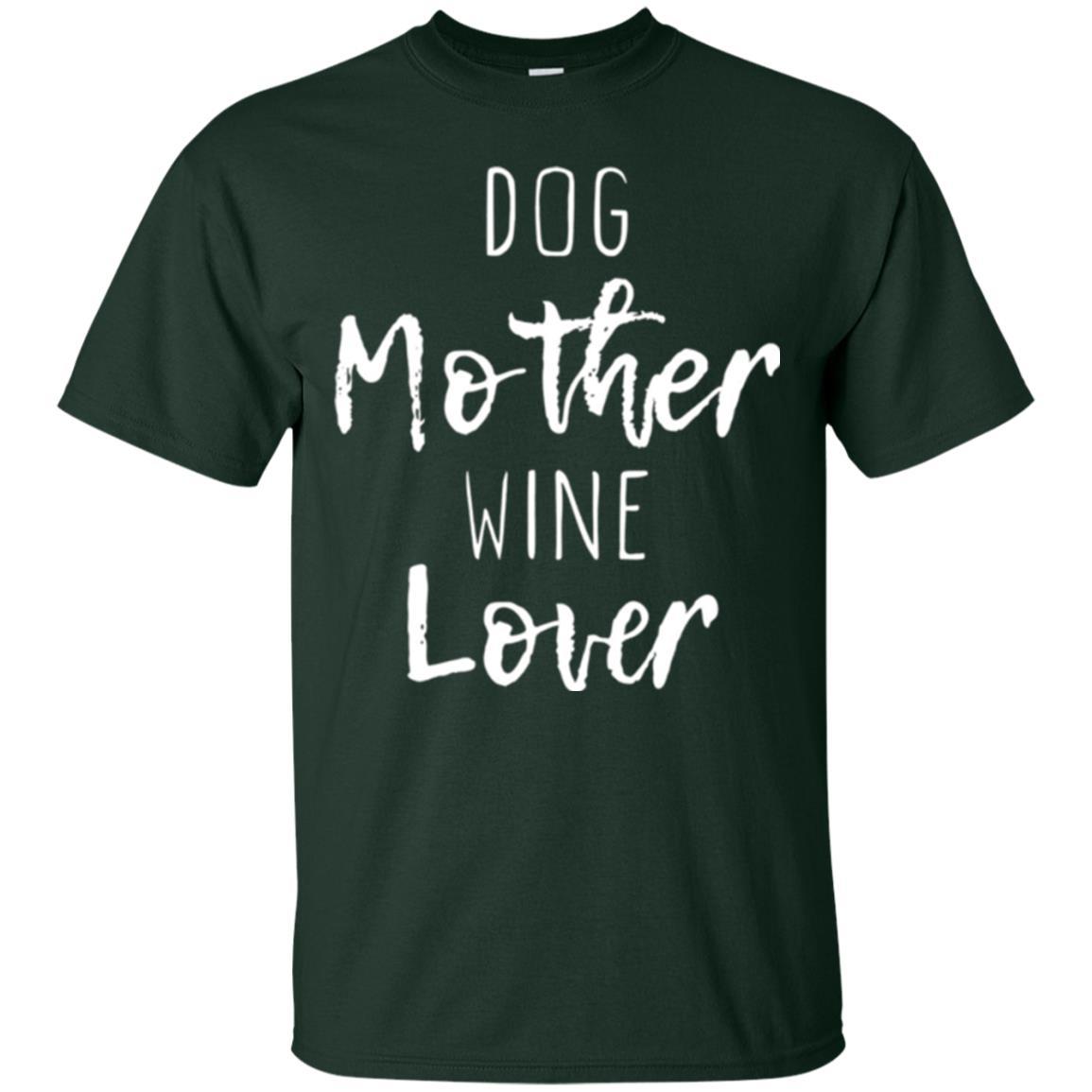 Dog Lover T-shirt Dog Mother Wine Lover T-shirt Forest Green
