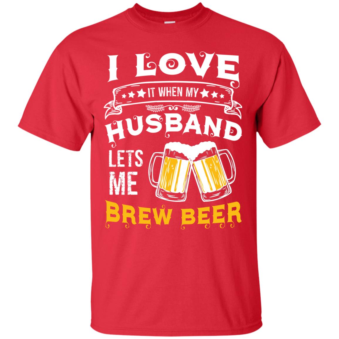 I Love It When My Husband Lets Me Brew Beer Shirt For Wife Red