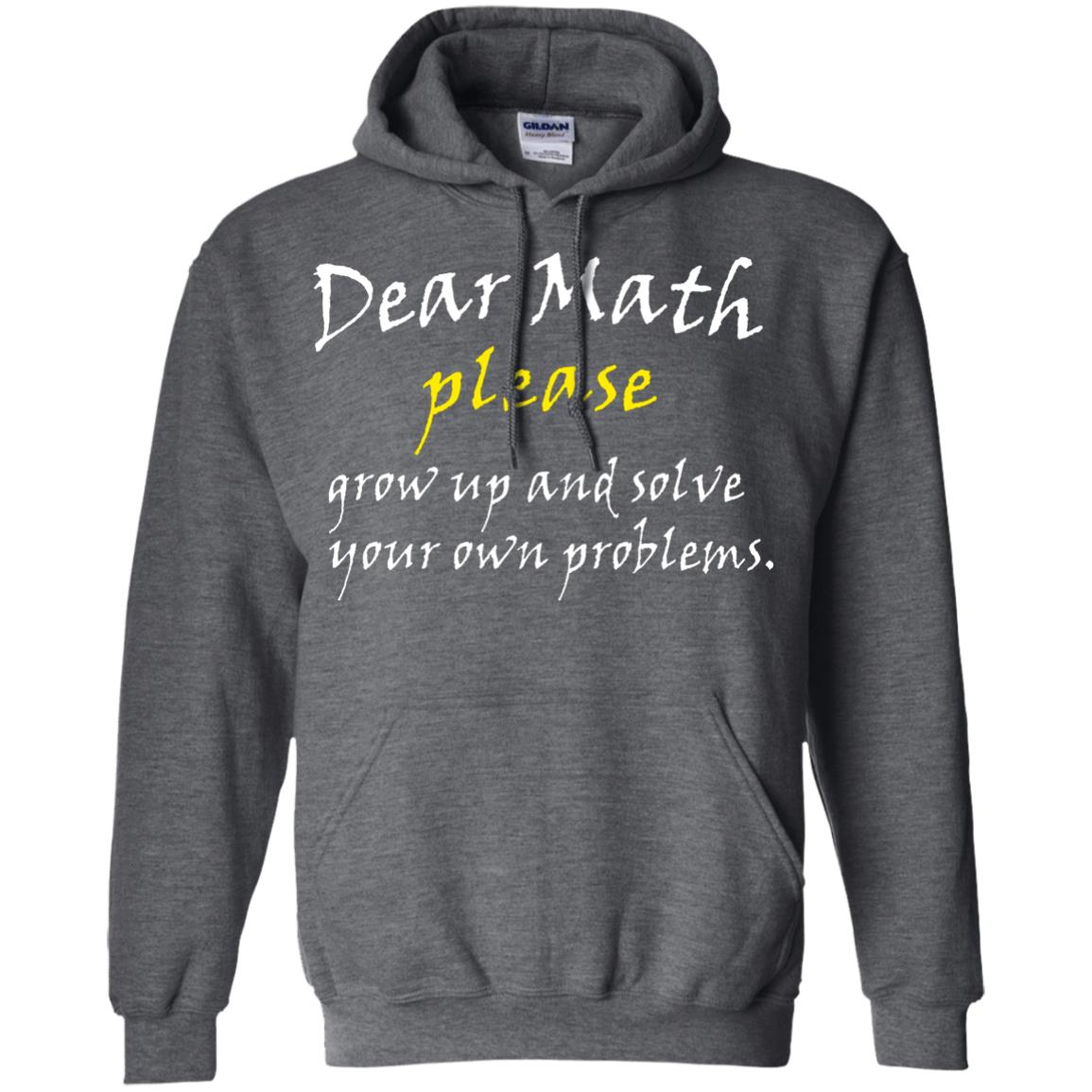 Dear Math Please Grow Up And Solve Funny Math T-shirt Dark Heather