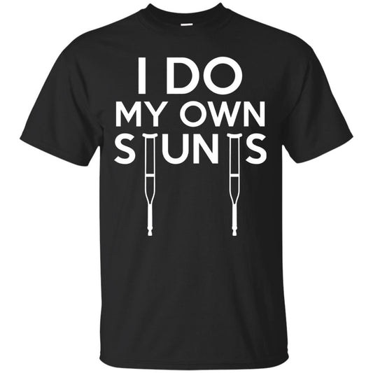 I Do My Own Stunts Gift Shirt For Broken Leg Get Well Black