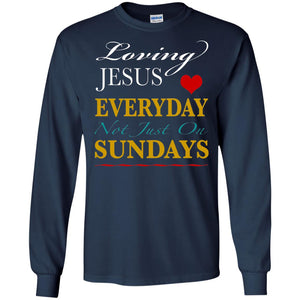 Loving Jesus Everyday Not Just On Sundays Christian T-shirt