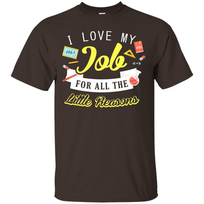 I Love My Job For All The Little Reasons Gift Shirt For Teachers Dark Chocolate