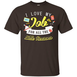 I Love My Job For All The Little Reasons Gift Shirt For Teachers