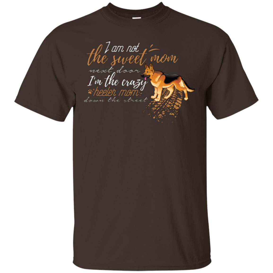 I'm Not The Sweet Mom Next Door I’m The Crazy Heeler Mom Down The Street Shirt Dark Chocolate
