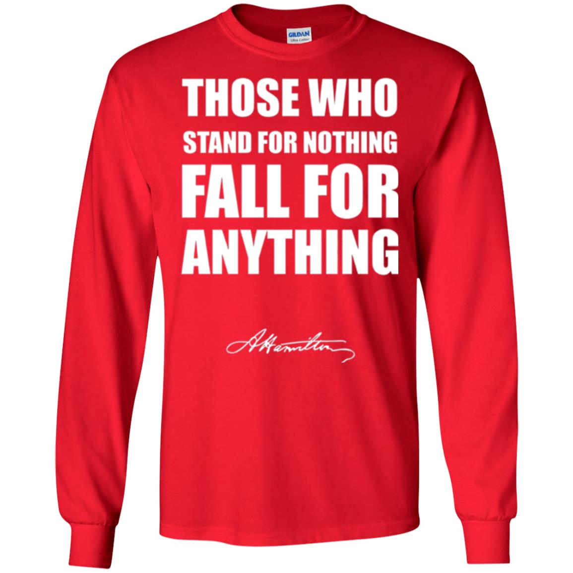 Alexander Hamilton. Those Who Stand For Nothing Fall For Anything Red