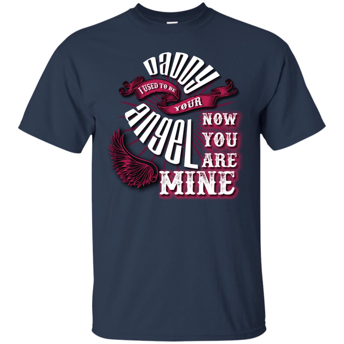 Daddy I Used To Be Your Angel Now You_re Mine T-shirt Navy