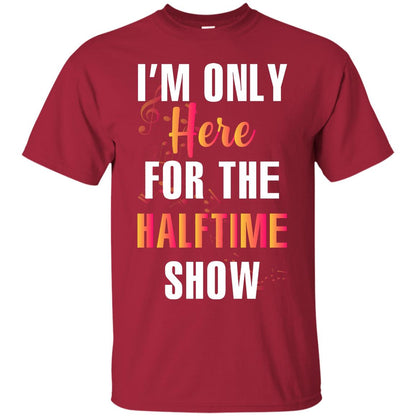 Im Only Here For The Halftime Show Marching Band Music Lovers Shirt Cardinal