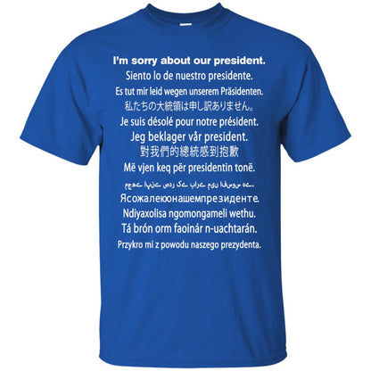 I_m Sorry About Our President Anti Trump T-shirt Royal