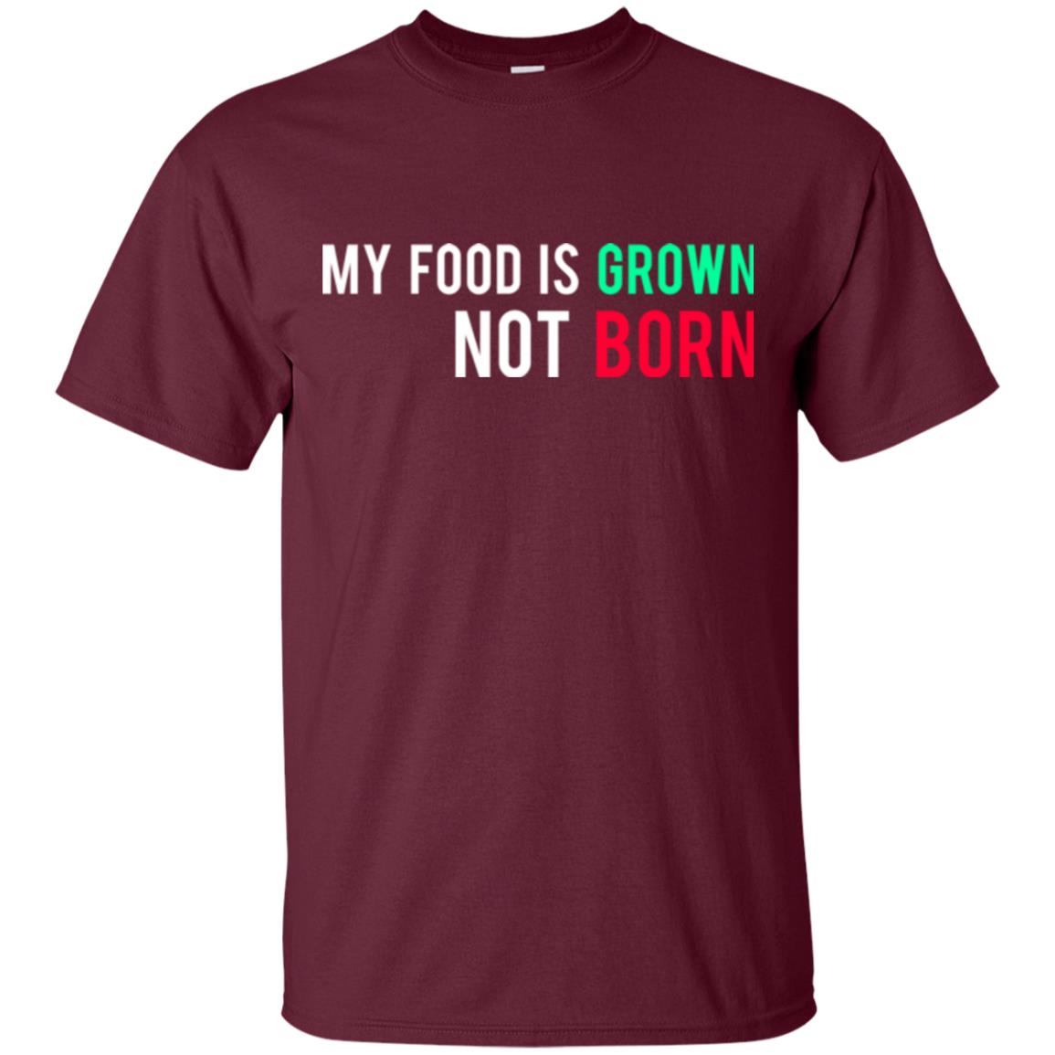 My Food Is Grown Not Born T-shirt Maroon