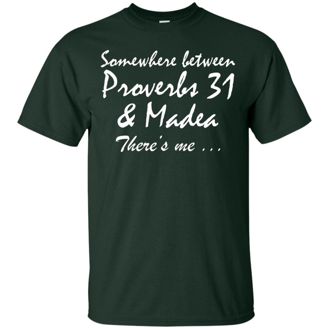 Somewhere Between Proverbs 31 And Madea There_s Me T-shirt Forest