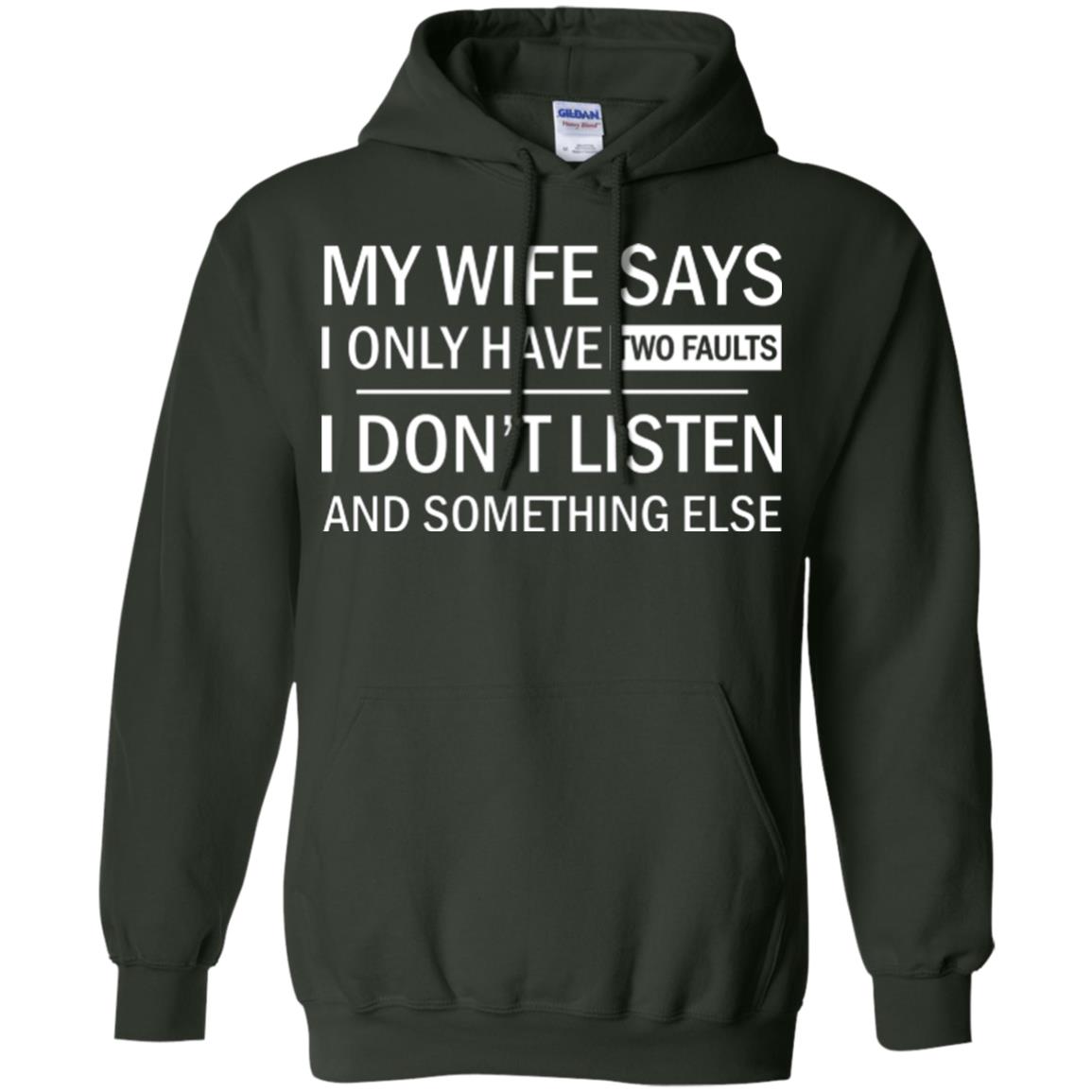 Husband T-shirt My Wife Says I Only Have Two Faults I Don’t Listen And Something Else Forest Green