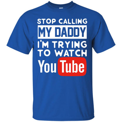 Stop Calling My Daddy I_m Trying To Watch Youtube Shirt Royal