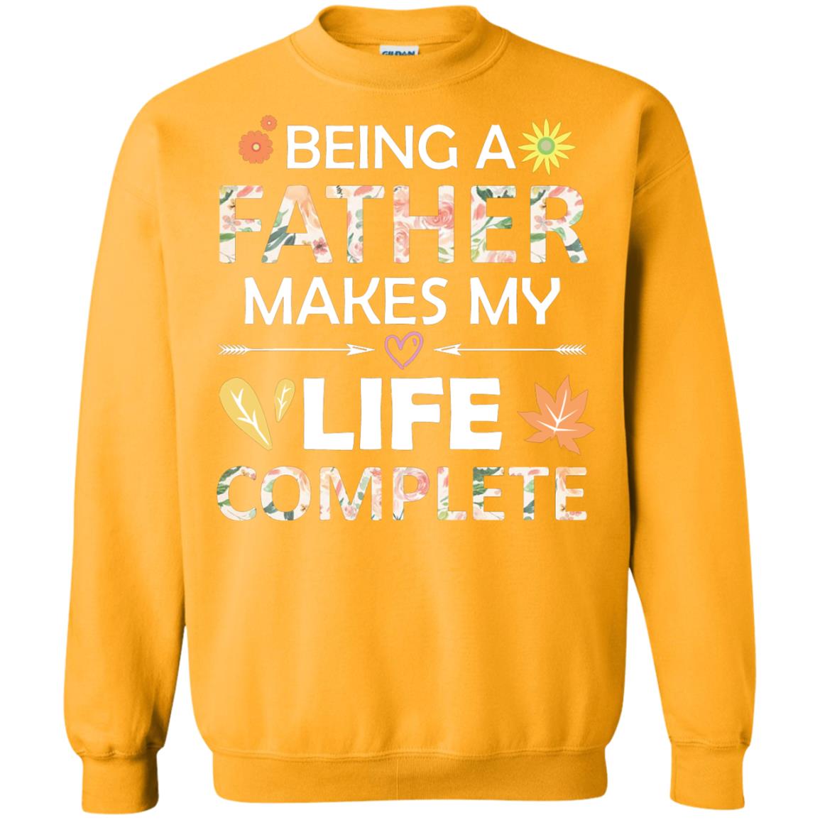 Being A Father Make My Life Complete Parent_s Day Shirt For Daddy Gold