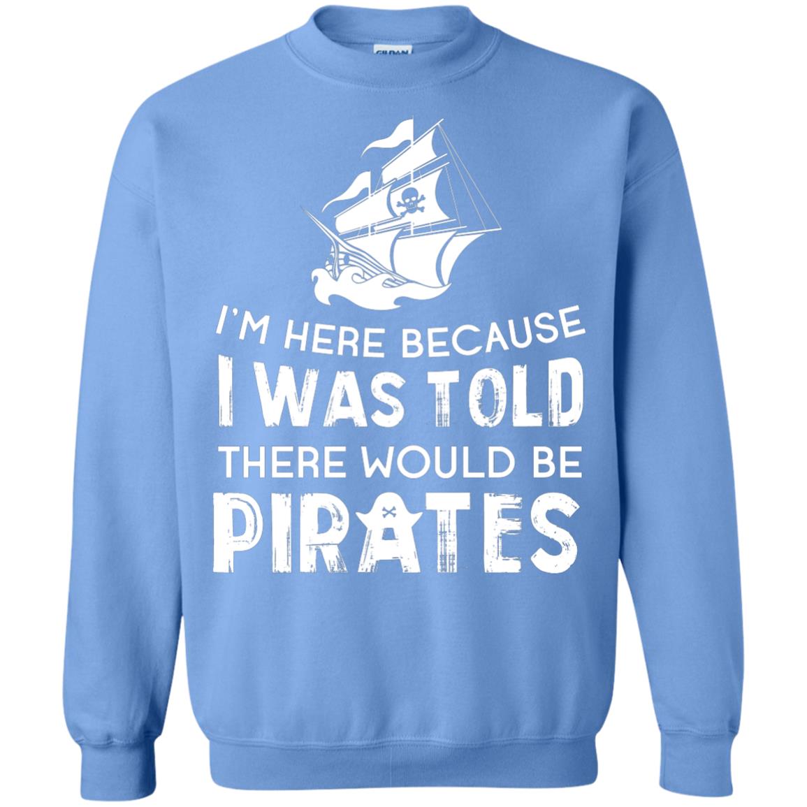 Pirate Captain T-shirt I’m Here Because I Was Told There Would Be Pirates Carolina Blue