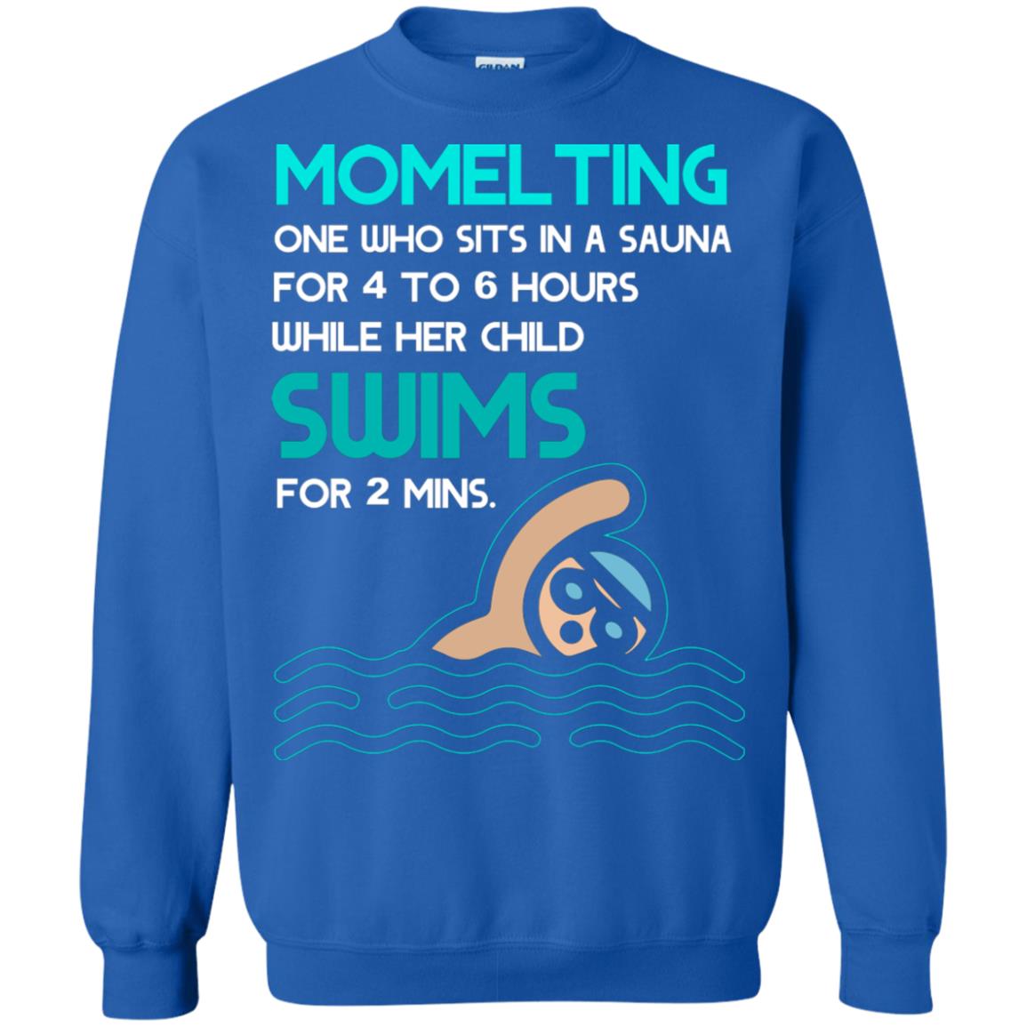 Momelting One Who Sits In A Sauna For 4 To 6 Hours While Her Child Swims For 2 Mins Shirt Royal