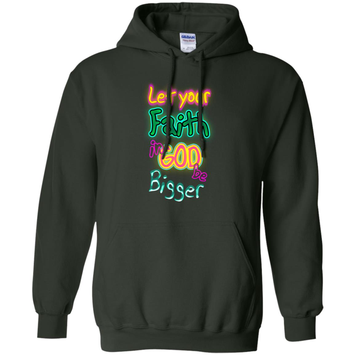 Let Your Faith In God Be Bigger Best Quote Shirt Forest Green