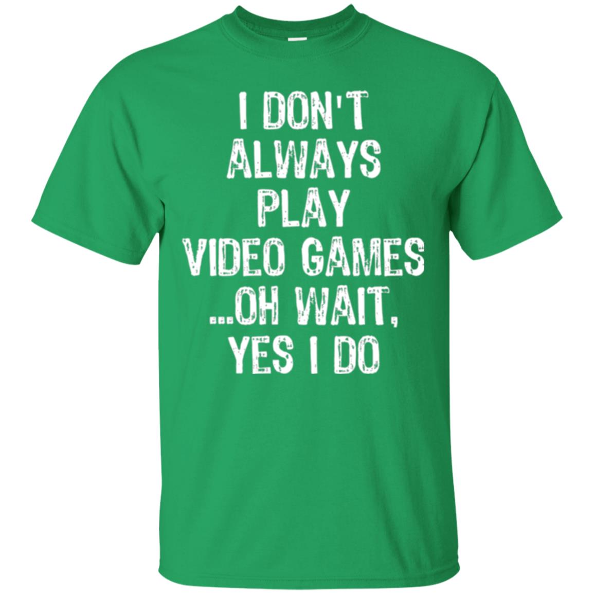 Gamer T-shirt I Don_t Always Play Video Games Irish Green