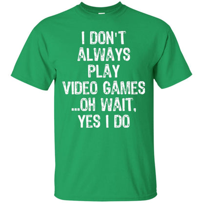 Gamer T-shirt I Don_t Always Play Video Games Irish Green