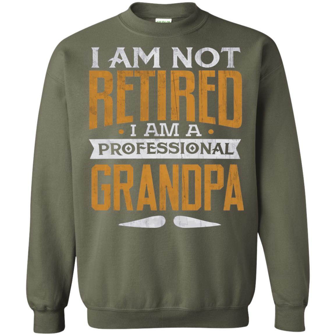Im Not Retired Im A Professional Grandpa Retirement Shirt Military Green