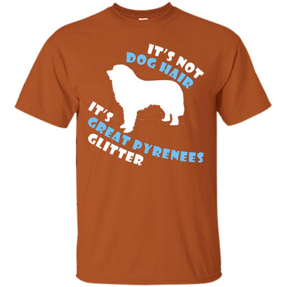 It's Not Dog Hair It's Great Pyrenees Glitter Dogs Lovers Gift Shirt Texas Orange