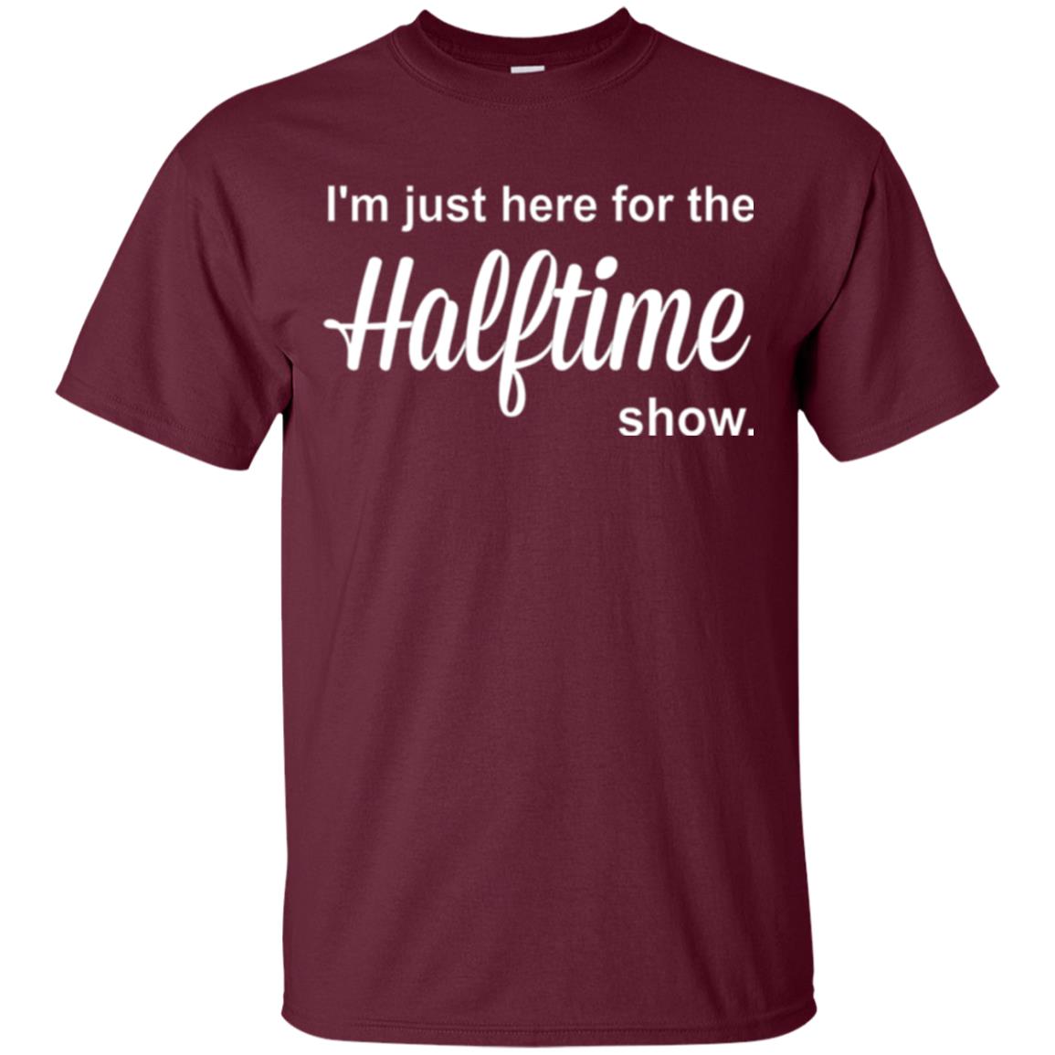 Marching Band T-shirt I_m Just Here For The Halftime Show Maroon
