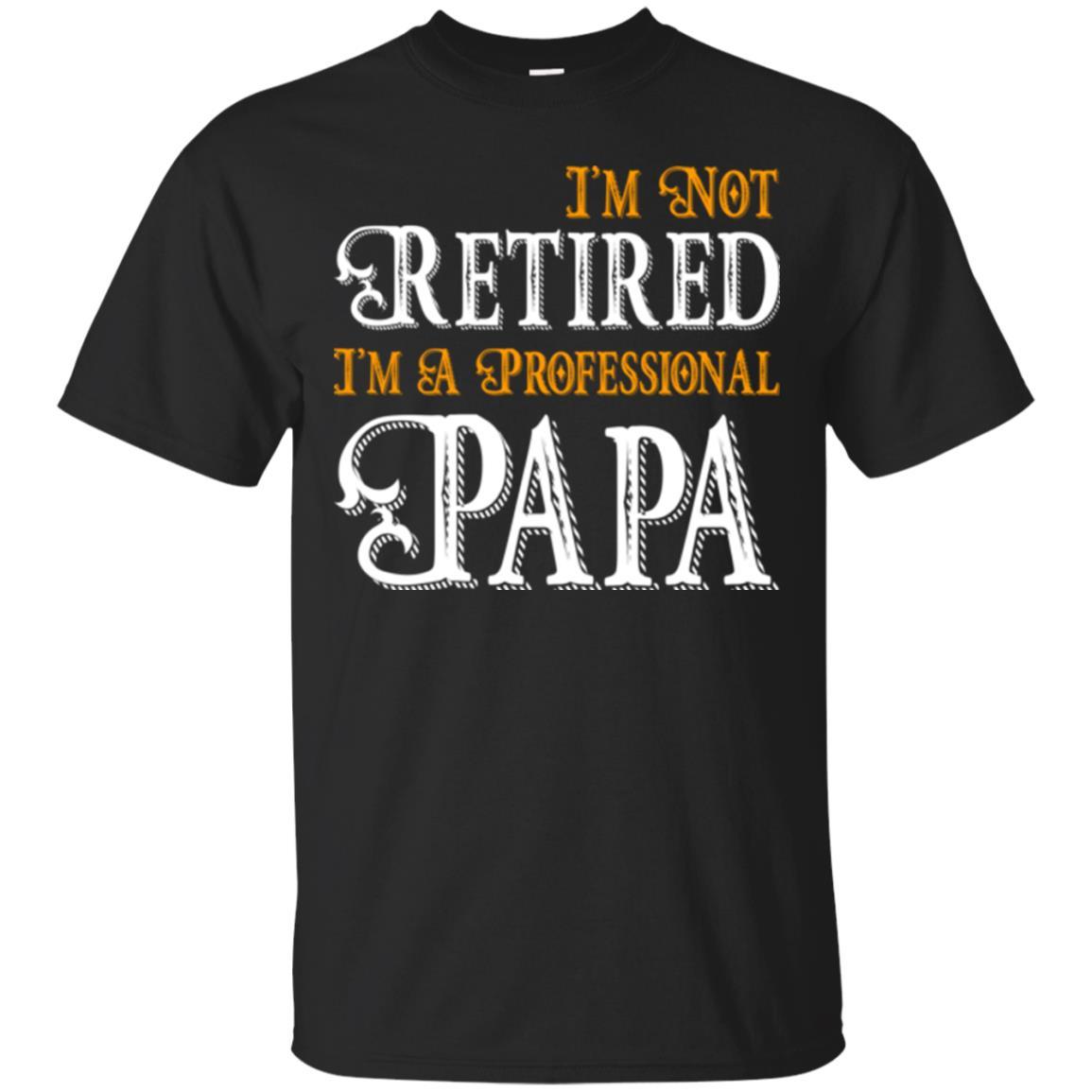 Papa T-shirt I'm Not Retired I'm A Professional Papa Black