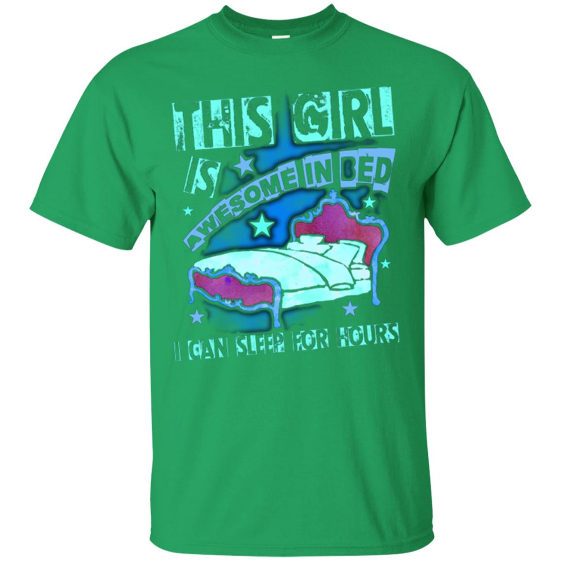 This Girl Is Awesome In Bed I Can Sleep For Hours T-shirt Irish Green