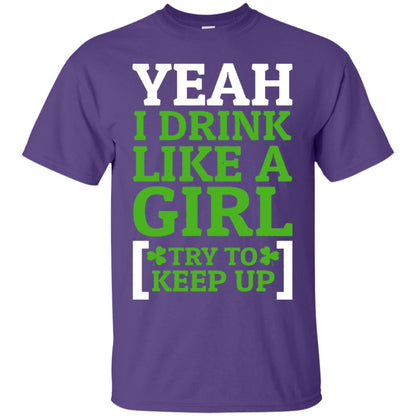 Yeah I Drink Like A Girl Try To Keep Up St. Patrick T-shirt Purple