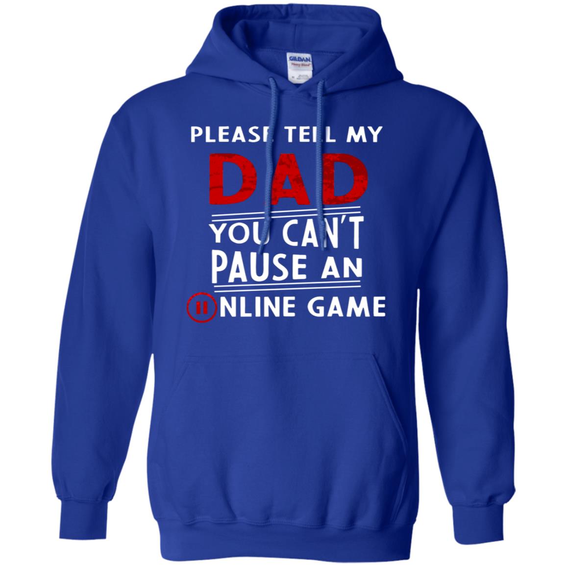 Please Tell My Dad You Cant Pause An Online Game Gaming Shirt Royal