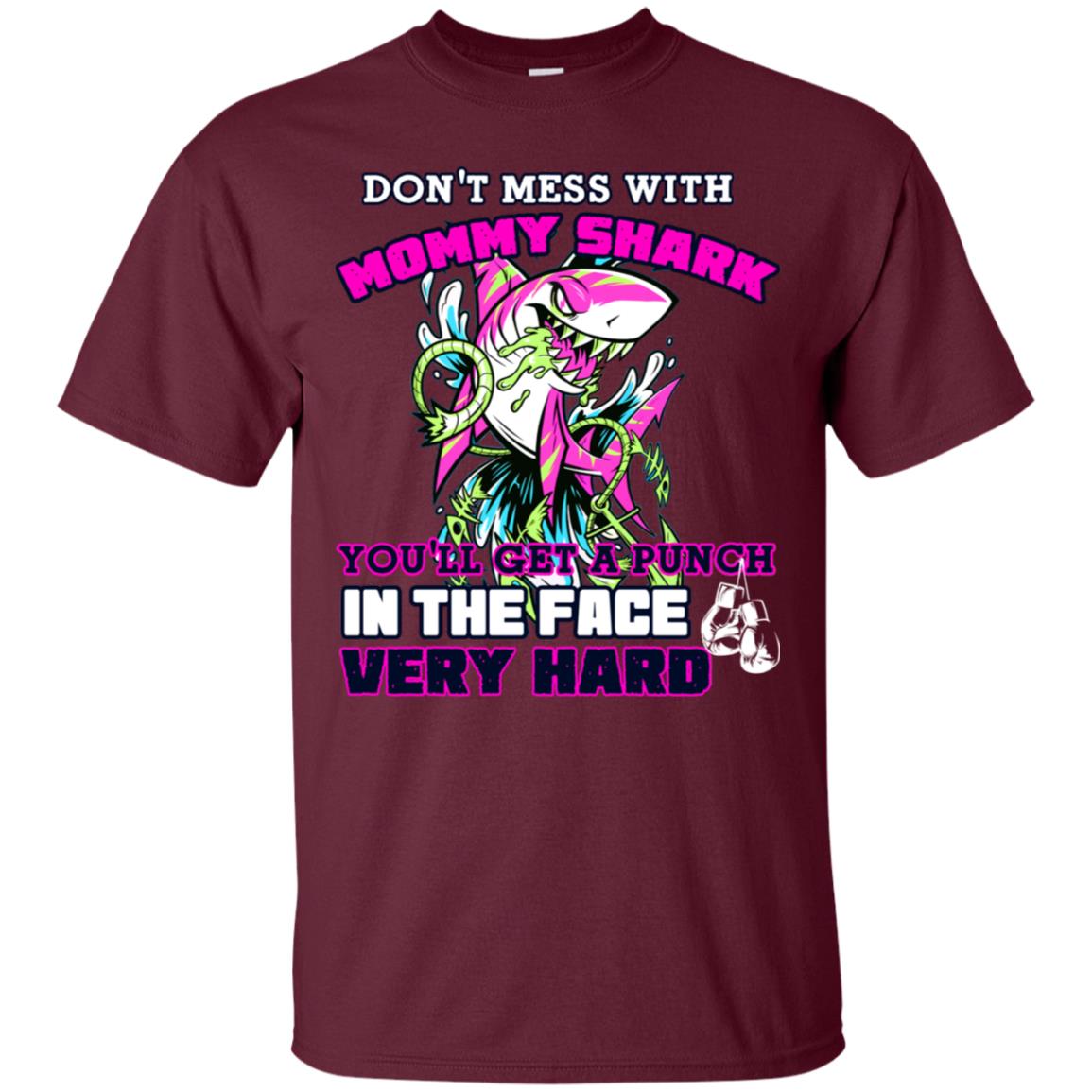 Don't Mess With Mommy Shark You'll Get A Punch In The Face Very Hard Family Shark Shirt Maroon