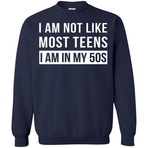 I Am Not Like Most Teens I Am In My 50s Shirt