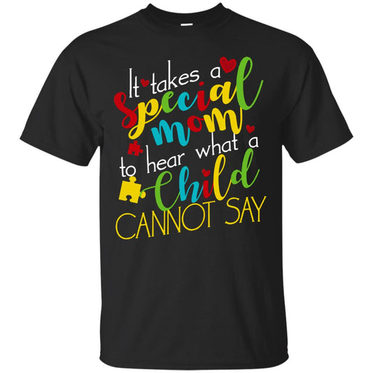 It Takes A Special Mom To Hear What A Child Cannot Say Autism Mom Shirt Black