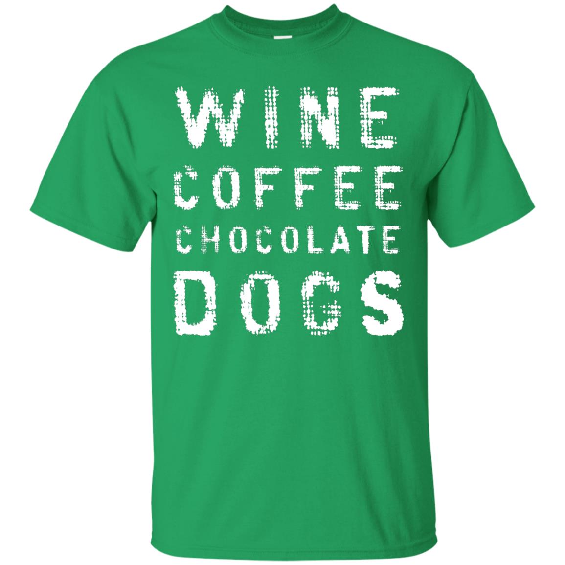 Wine Coffee Chocolate Dogs Shirt Irish Green