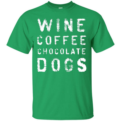 Wine Coffee Chocolate Dogs Shirt Irish Green