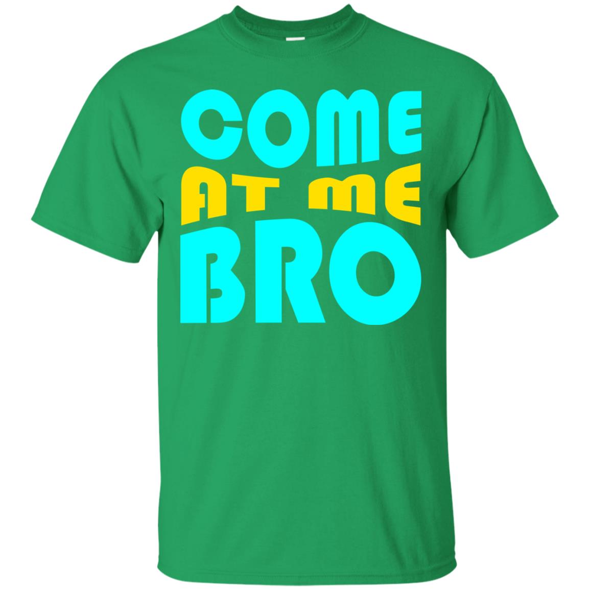 Come At Me Bro Funny Saying T-shirt Irish Green