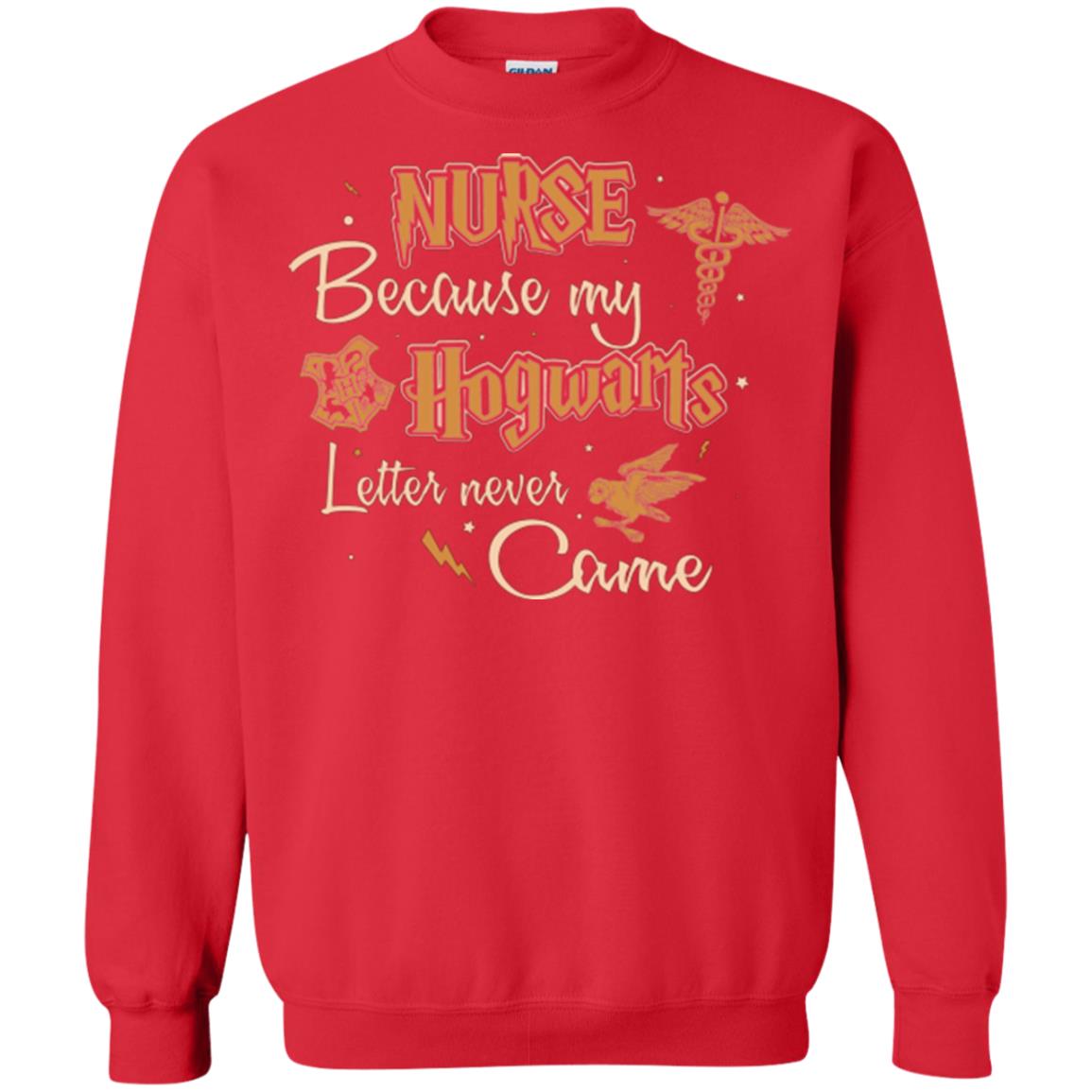 Nurse Because My Hogwarts Letter Never Came Harry Potter Fan T-shirtG180 Gildan Crewneck Pullover Sweatshirt 8 oz.