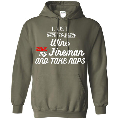I Just Want To Drink Wine Love My Fireman And Take Naps Shirt Military Green