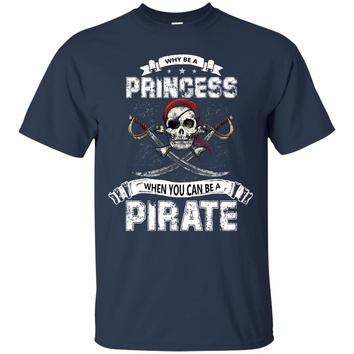 Why Be Princess When You Can Be A Pirate T-shirt Navy