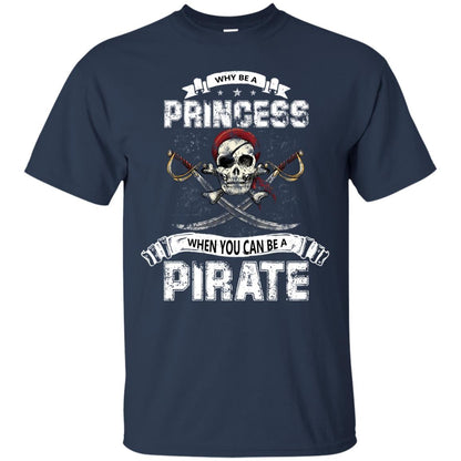 Why Be Princess When You Can Be A Pirate T-shirt Navy