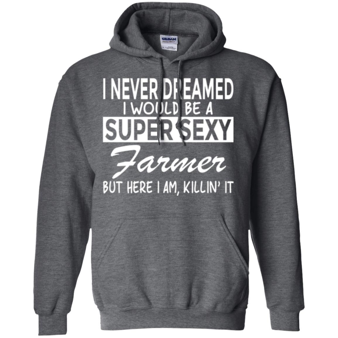 Farmer T-shirt I Never Dreamed I Would Be A Super Sexy Farmer Dark Heather
