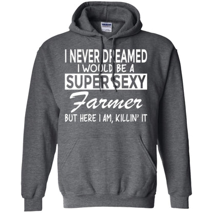 Farmer T-shirt I Never Dreamed I Would Be A Super Sexy Farmer Dark Heather