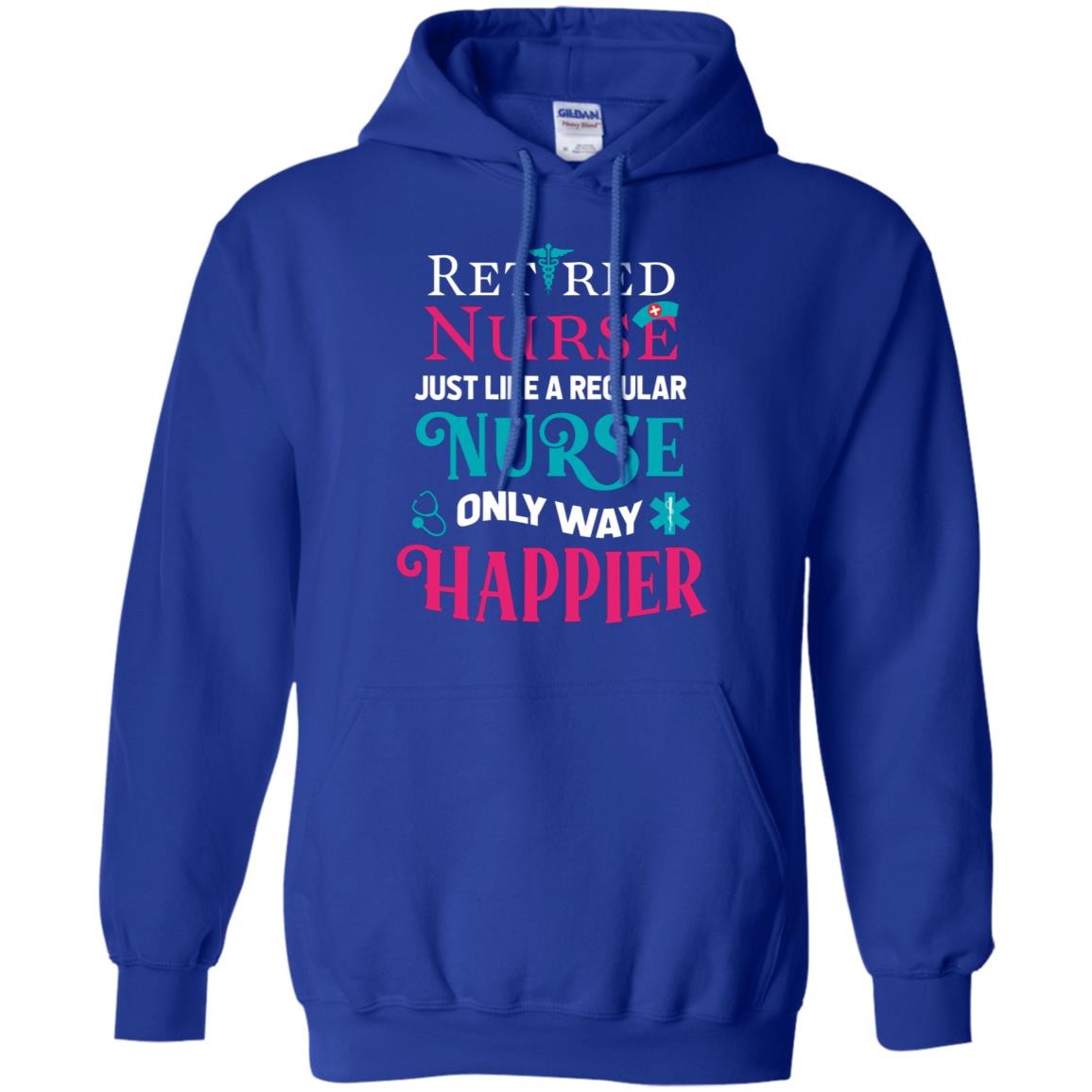 Retired Nurse Just Like A Regular Nurse Only Way Happier Shirt Royal