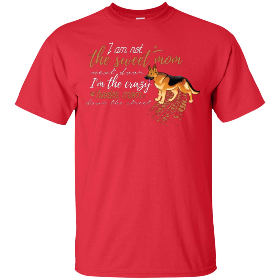 I'm Not The Sweet Mom Next Door I’m The Crazy Heeler Mom Down The Street Shirt Red