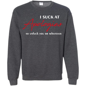I Suck At Apologies So Unfuck You Or Whatever Funny Quotes T-shirtG180 Gildan Crewneck Pullover Sweatshirt 8 oz.