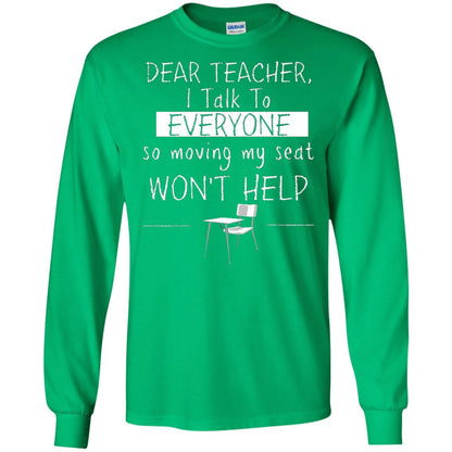 Dear Teacher I Talk To Everyone So Moving My Seat Student T-shirt Irish Green