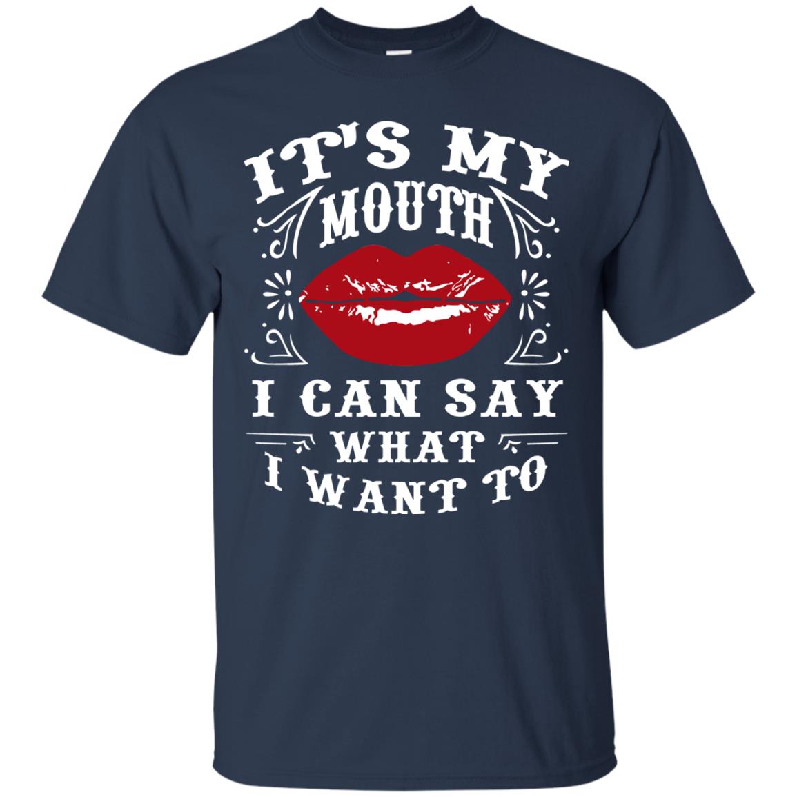 It My Mouth I Can Say What I Want To Shirt Navy